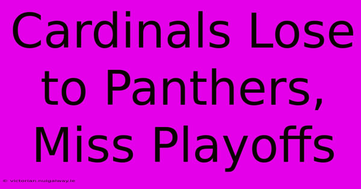 Cardinals Lose To Panthers, Miss Playoffs