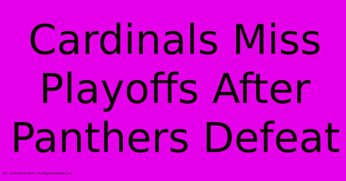 Cardinals Miss Playoffs After Panthers Defeat