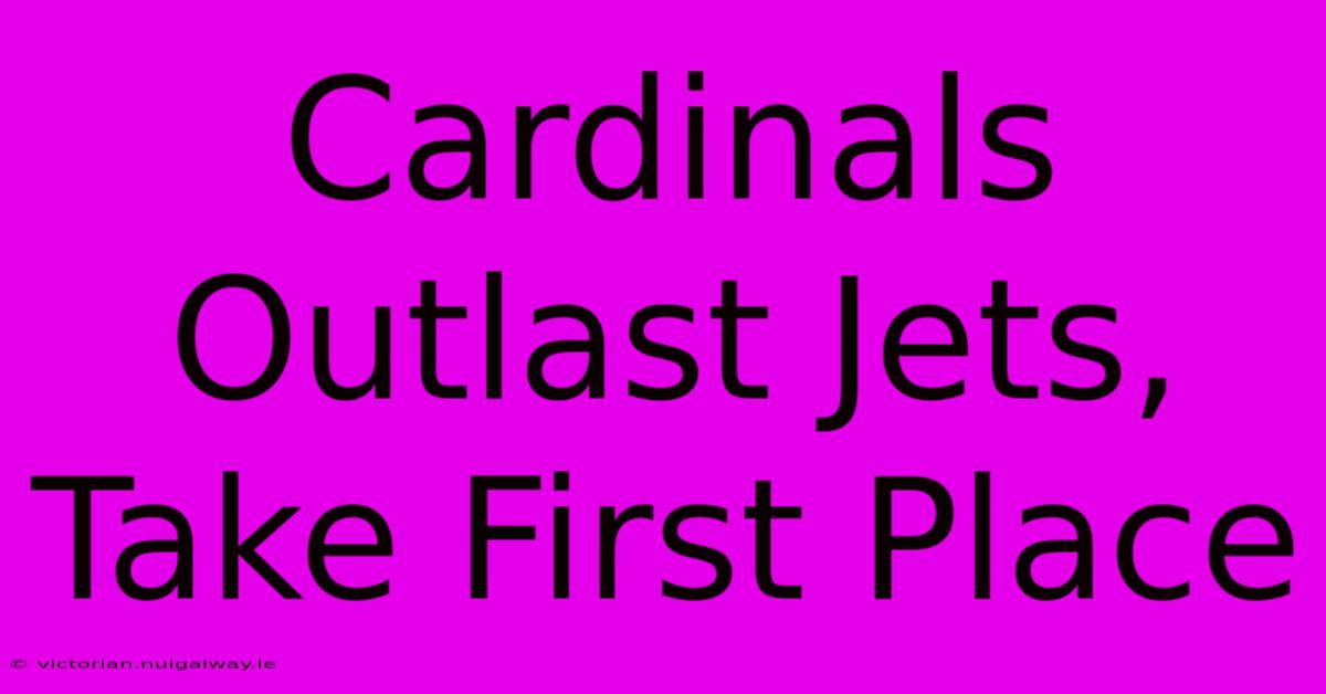 Cardinals Outlast Jets, Take First Place