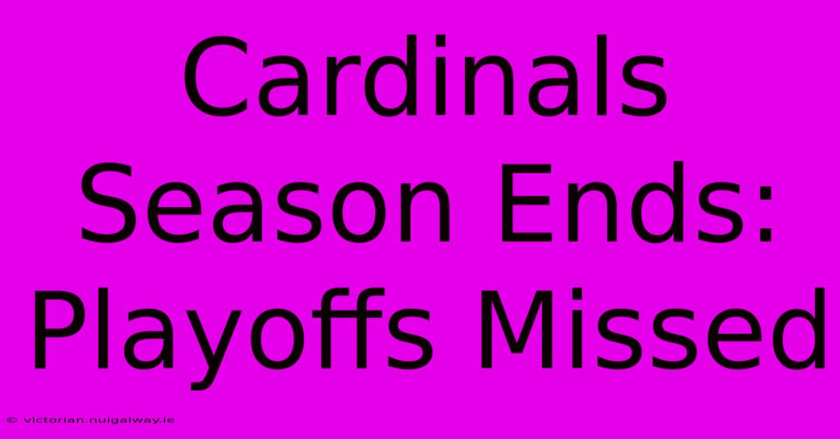 Cardinals Season Ends: Playoffs Missed