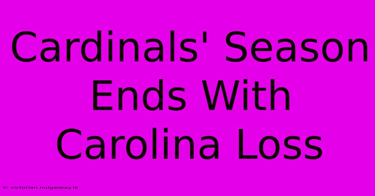 Cardinals' Season Ends With Carolina Loss