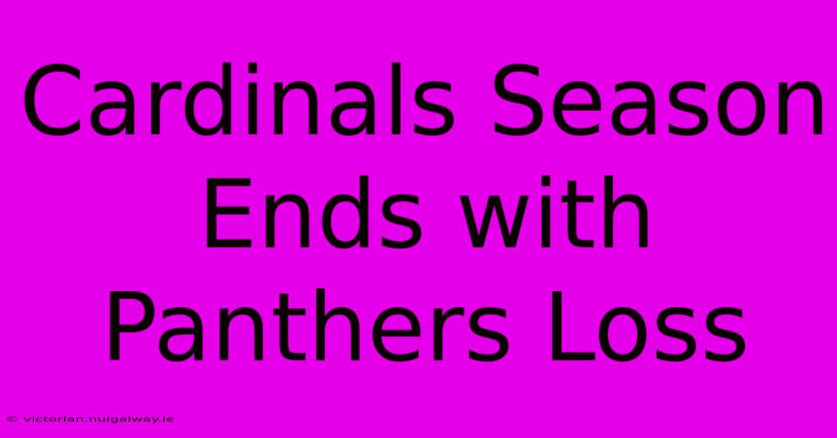 Cardinals Season Ends With Panthers Loss