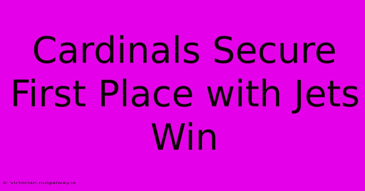 Cardinals Secure First Place With Jets Win