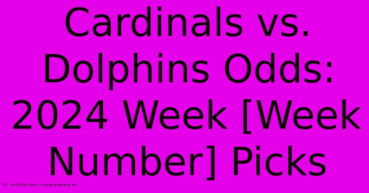 Cardinals Vs. Dolphins Odds: 2024 Week [Week Number] Picks