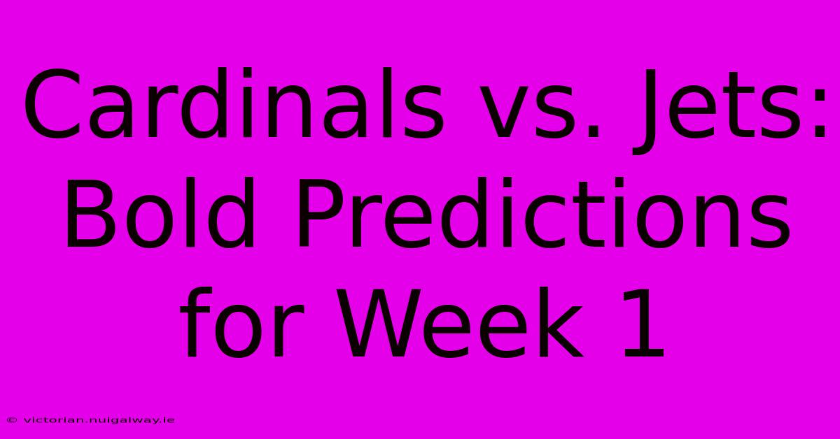 Cardinals Vs. Jets: Bold Predictions For Week 1