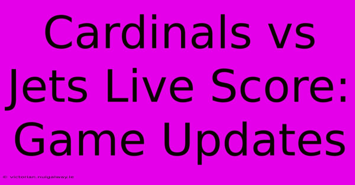 Cardinals Vs Jets Live Score: Game Updates