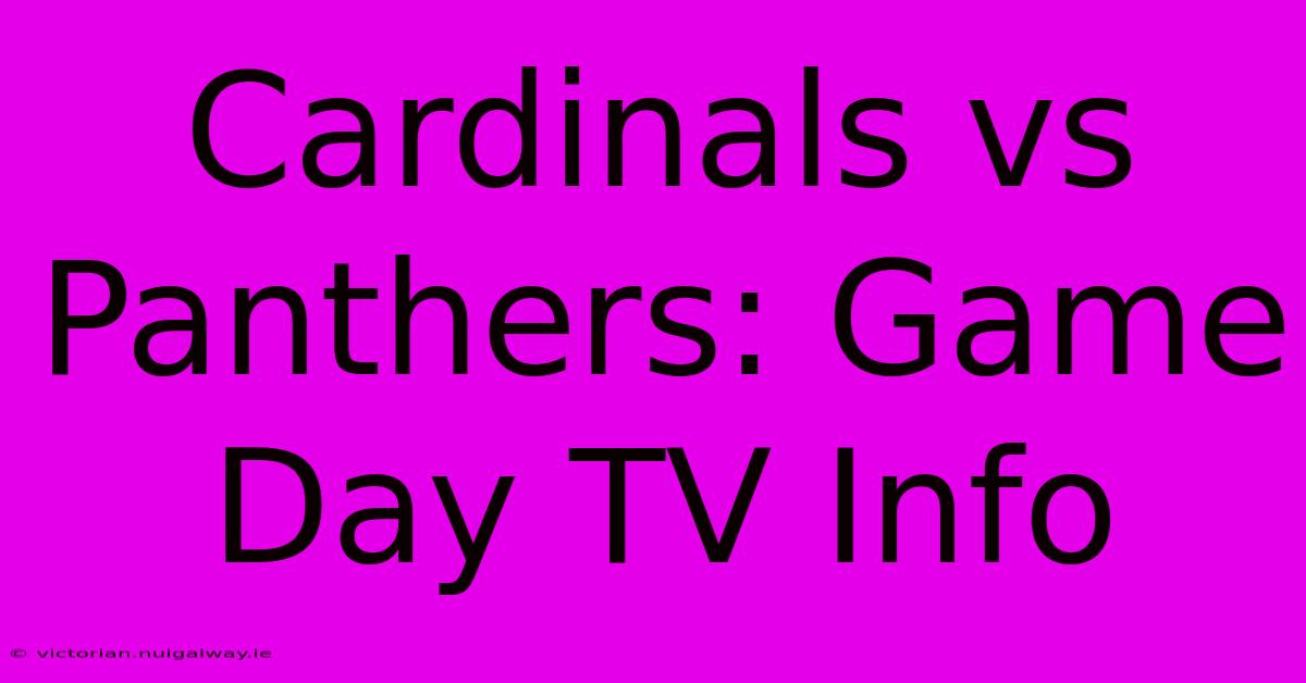 Cardinals Vs Panthers: Game Day TV Info