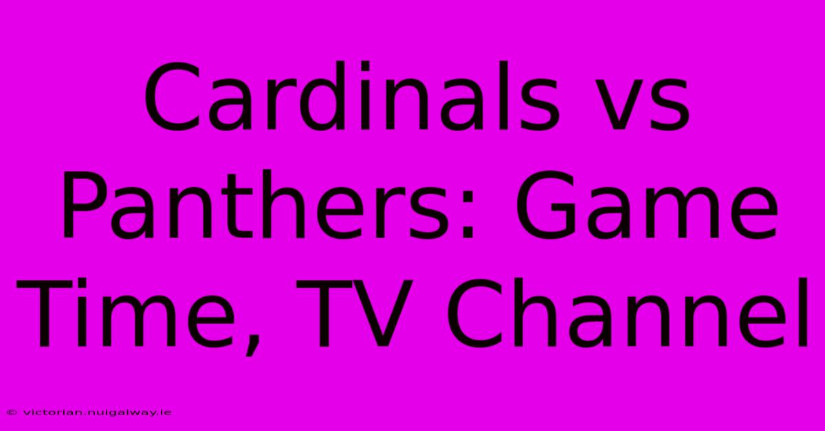 Cardinals Vs Panthers: Game Time, TV Channel