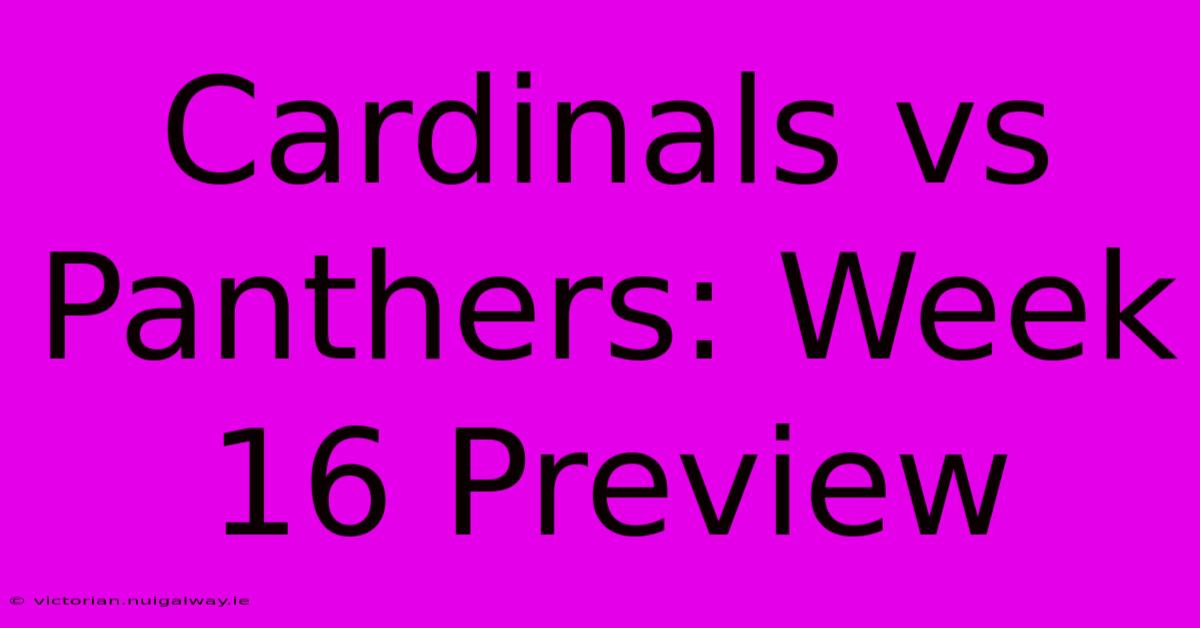 Cardinals Vs Panthers: Week 16 Preview