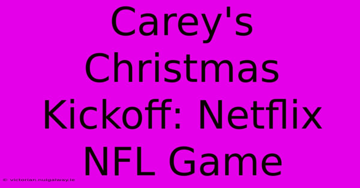 Carey's Christmas Kickoff: Netflix NFL Game