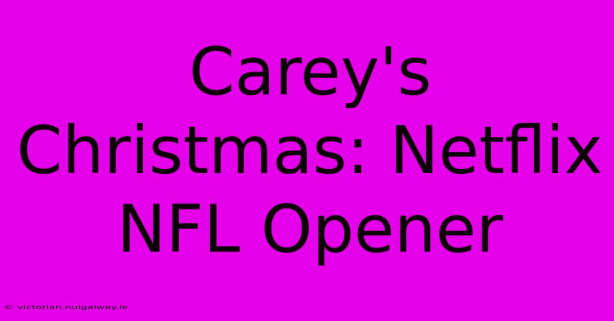 Carey's Christmas: Netflix NFL Opener