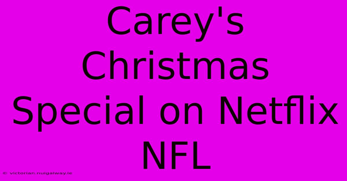 Carey's Christmas Special On Netflix NFL