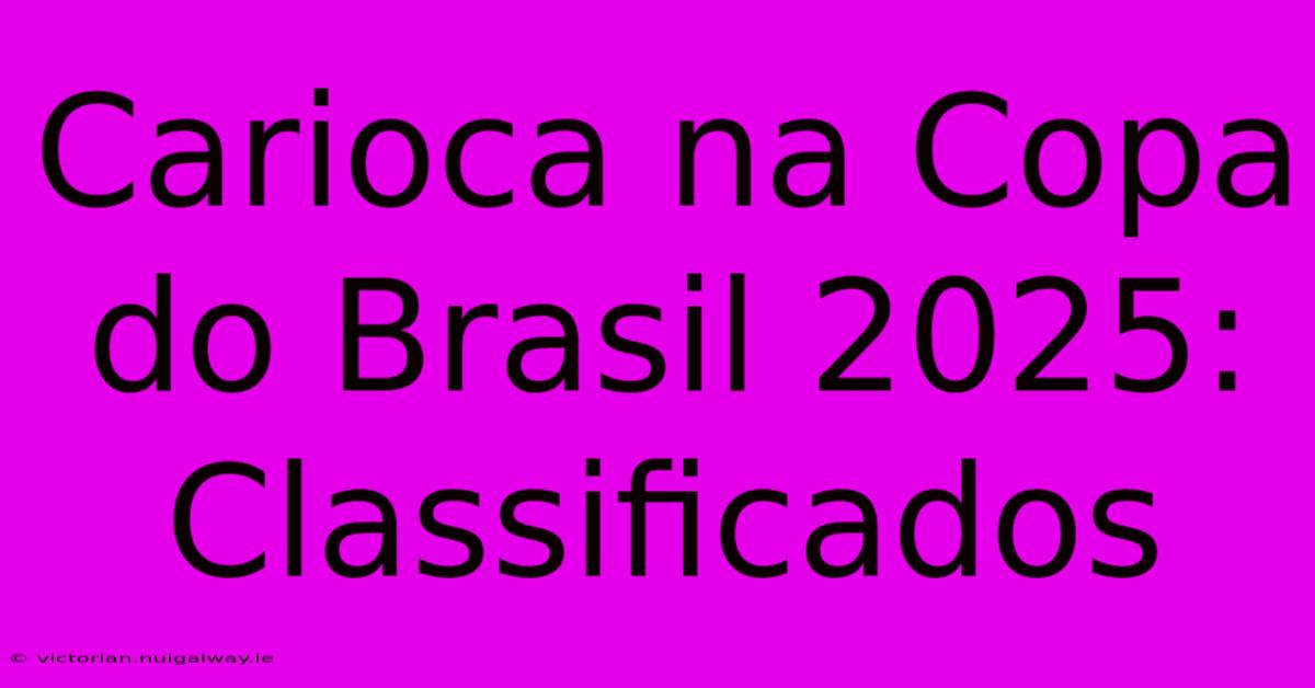 Carioca Na Copa Do Brasil 2025: Classificados