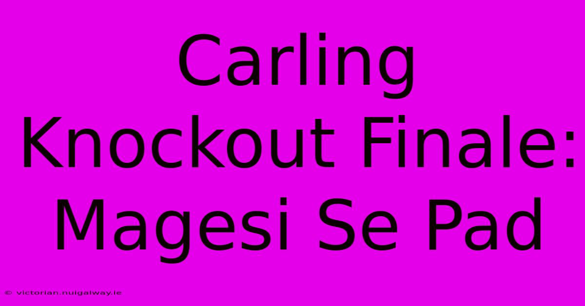 Carling Knockout Finale: Magesi Se Pad