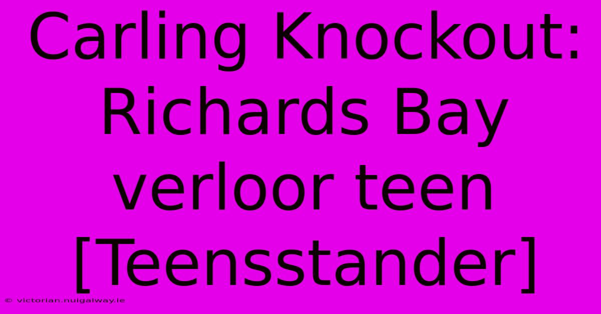 Carling Knockout: Richards Bay Verloor Teen [Teensstander]