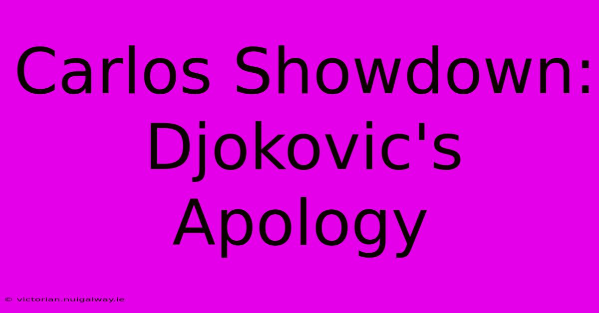 Carlos Showdown: Djokovic's Apology