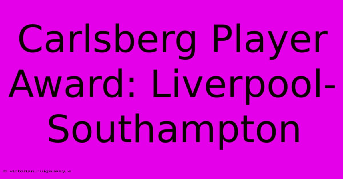 Carlsberg Player Award: Liverpool-Southampton