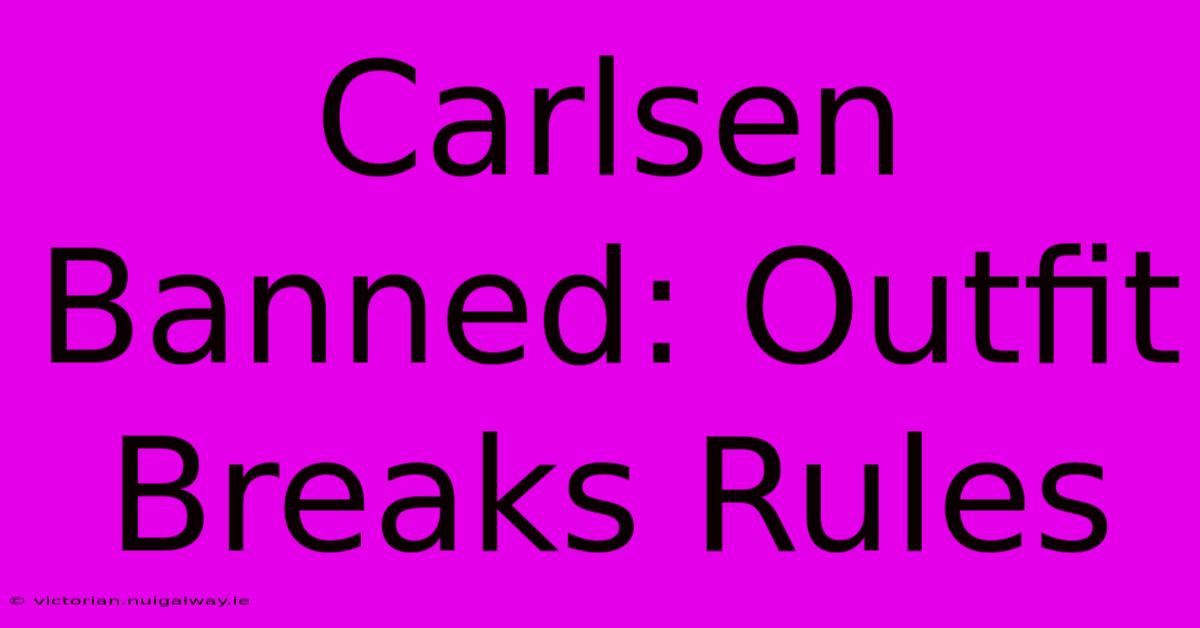 Carlsen Banned: Outfit Breaks Rules