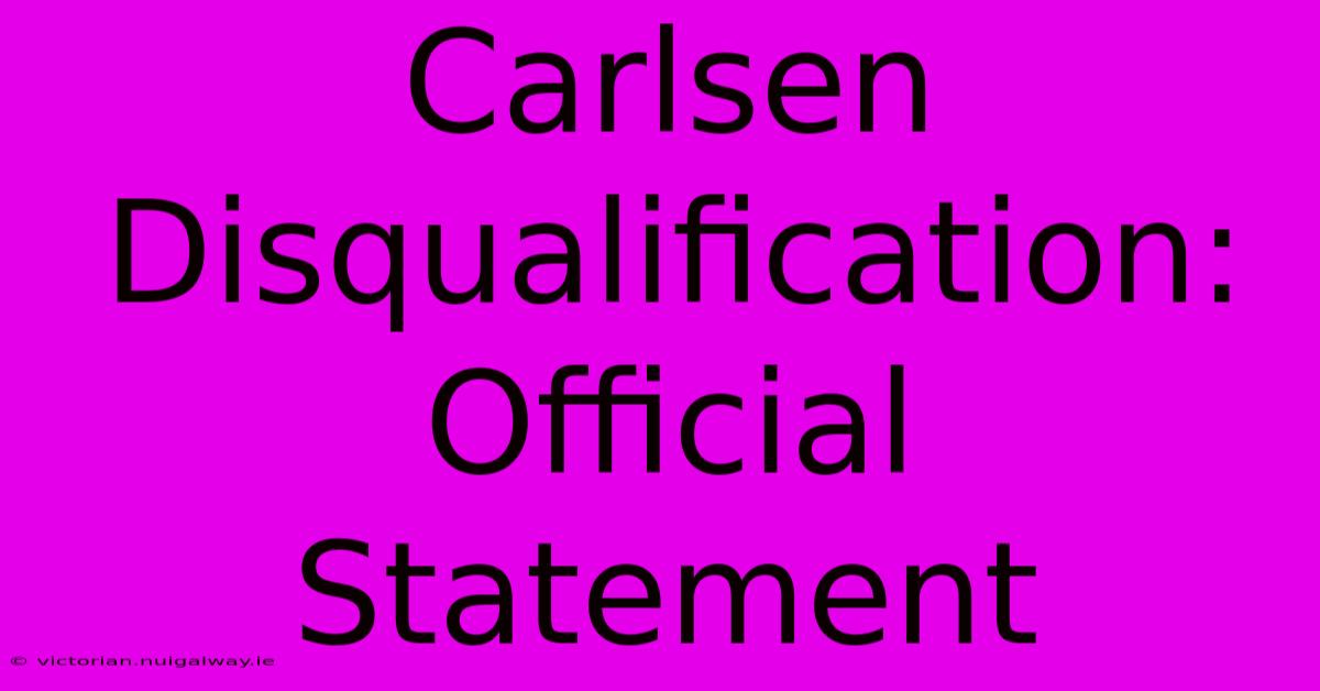 Carlsen Disqualification: Official Statement