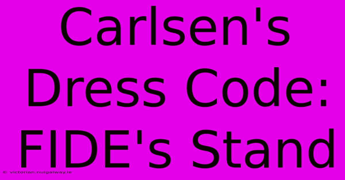 Carlsen's Dress Code: FIDE's Stand