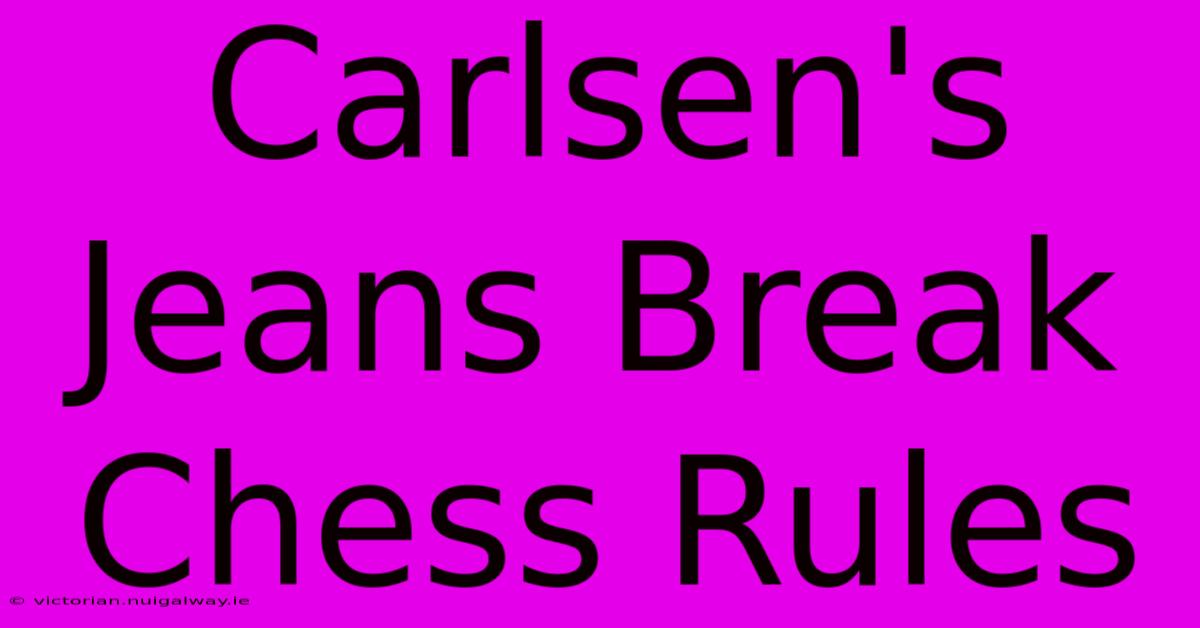 Carlsen's Jeans Break Chess Rules