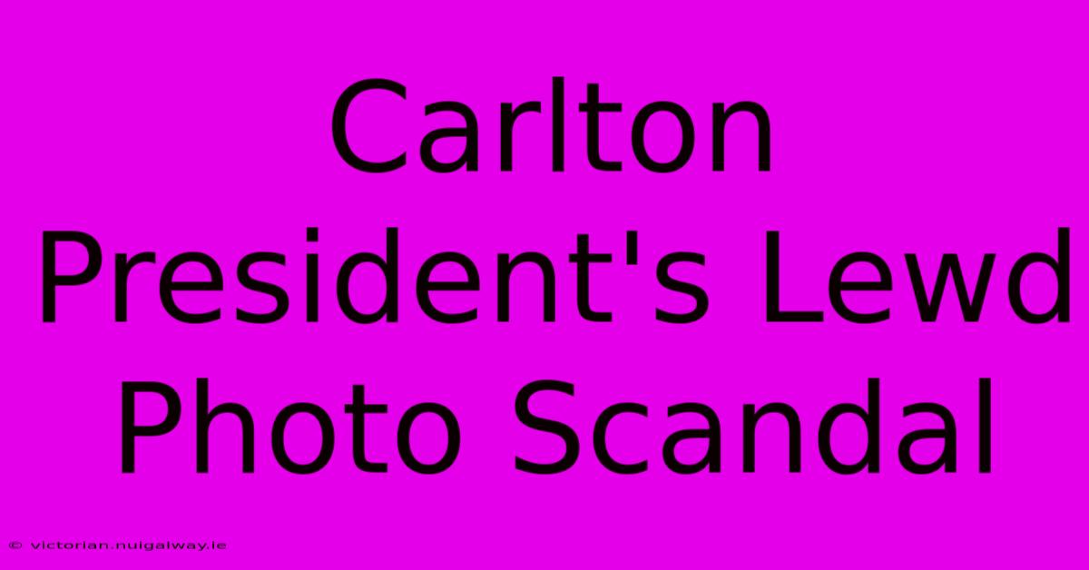 Carlton President's Lewd Photo Scandal