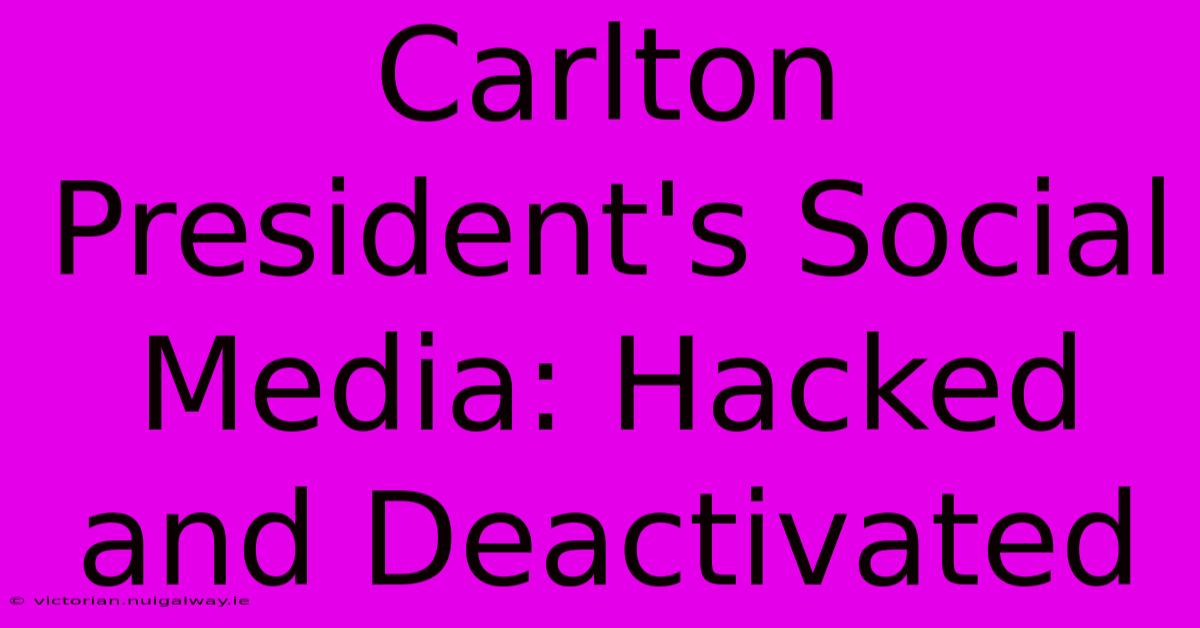 Carlton President's Social Media: Hacked And Deactivated