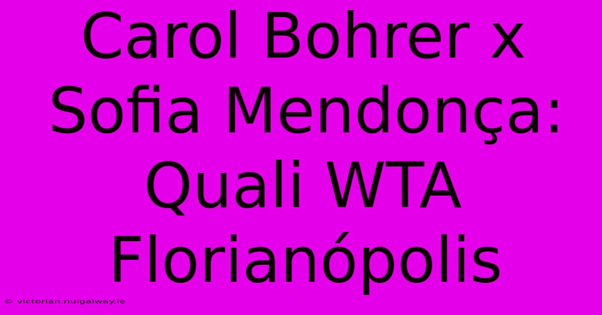 Carol Bohrer X Sofia Mendonça: Quali WTA Florianópolis