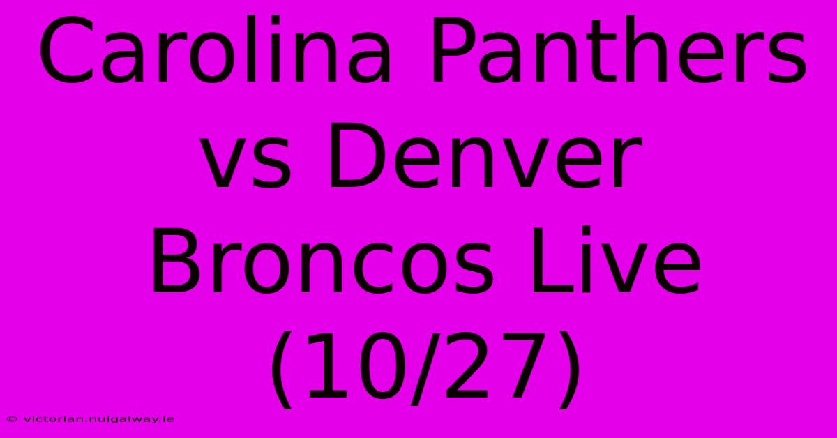 Carolina Panthers Vs Denver Broncos Live (10/27)