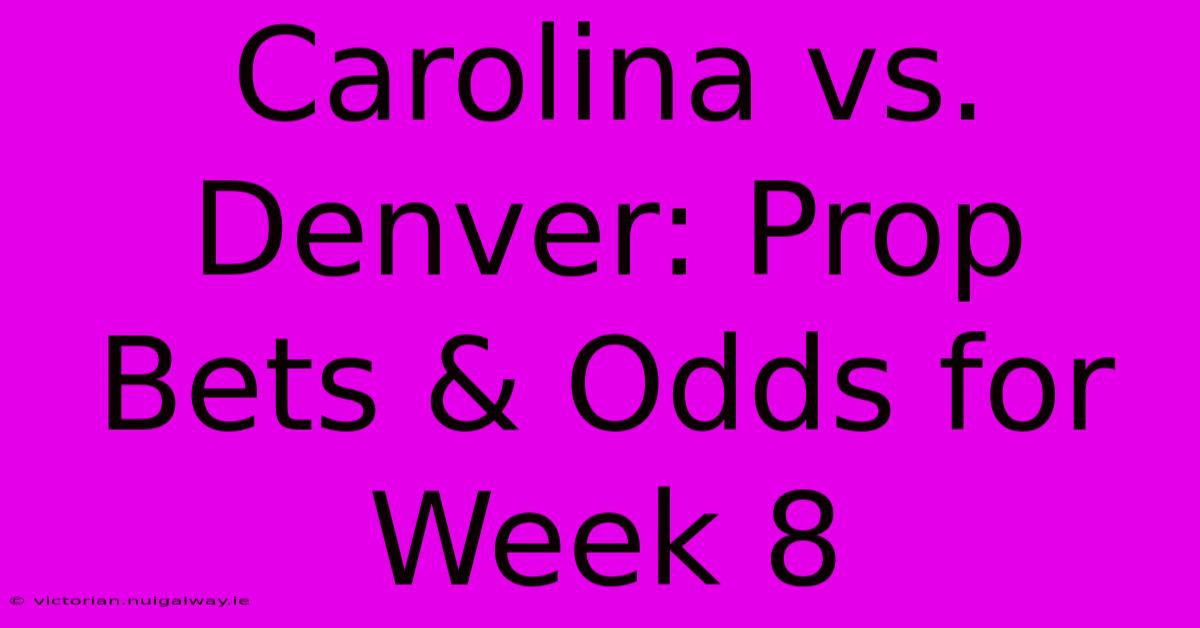 Carolina Vs. Denver: Prop Bets & Odds For Week 8