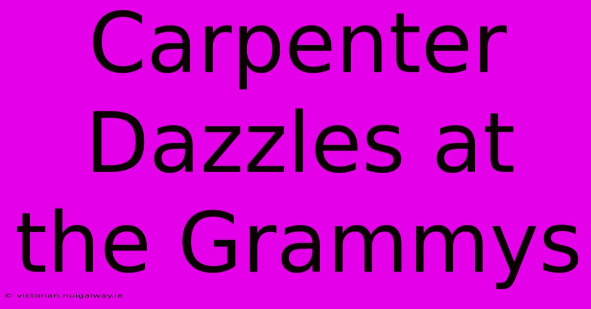 Carpenter Dazzles At The Grammys