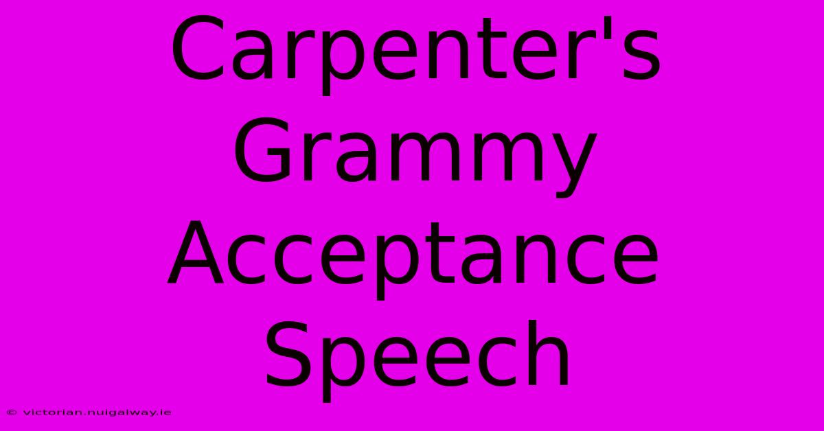 Carpenter's Grammy Acceptance Speech