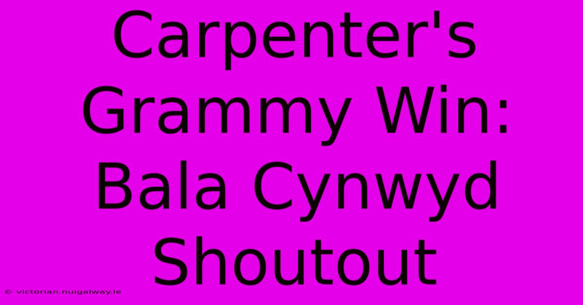 Carpenter's Grammy Win: Bala Cynwyd Shoutout