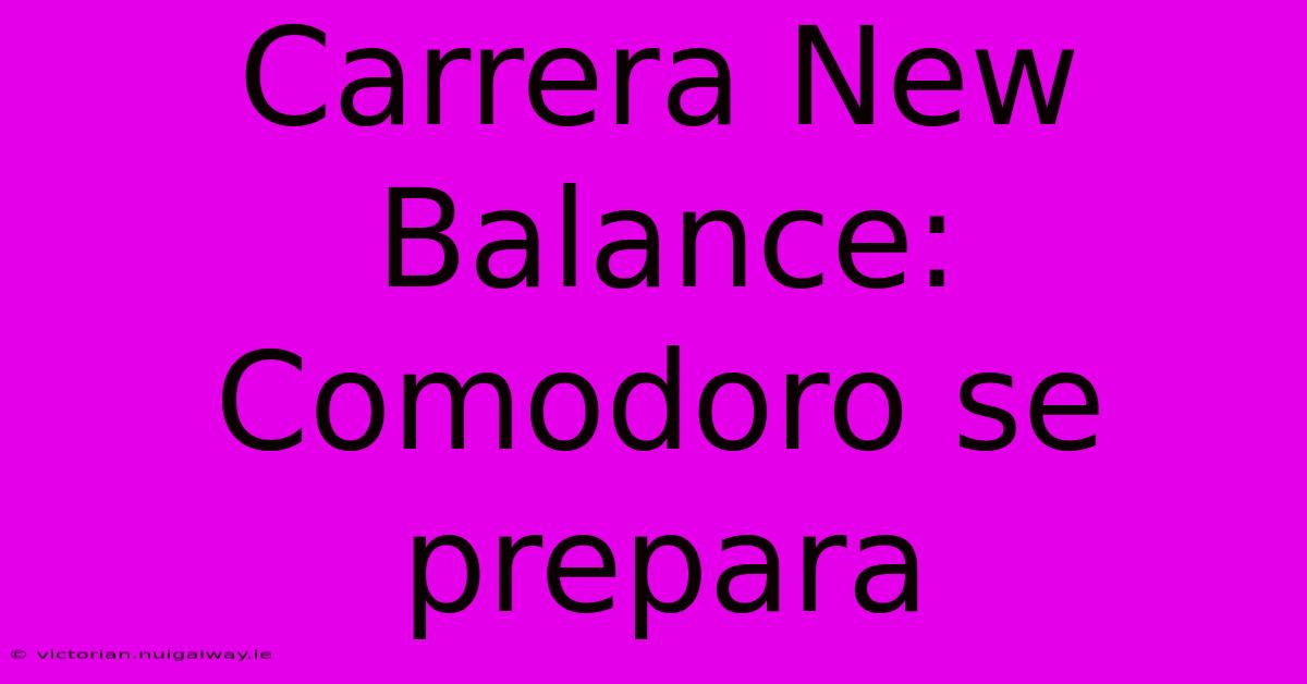 Carrera New Balance: Comodoro Se Prepara