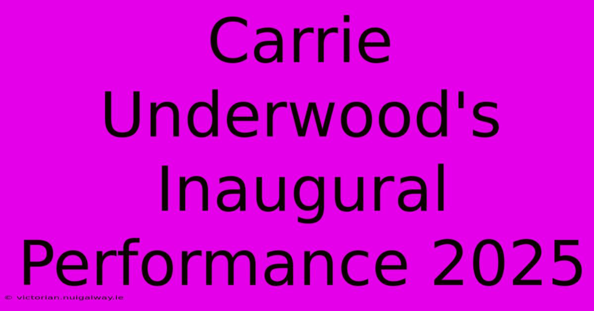 Carrie Underwood's Inaugural Performance 2025