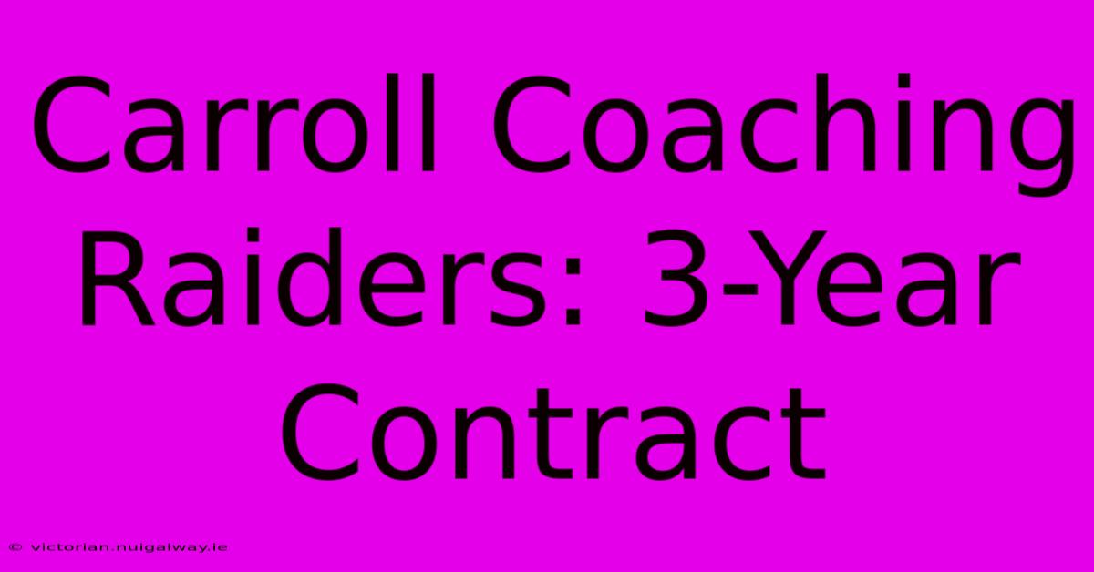 Carroll Coaching Raiders: 3-Year Contract