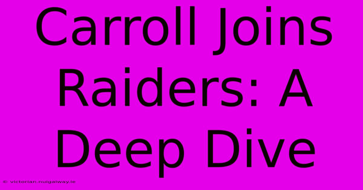 Carroll Joins Raiders: A Deep Dive