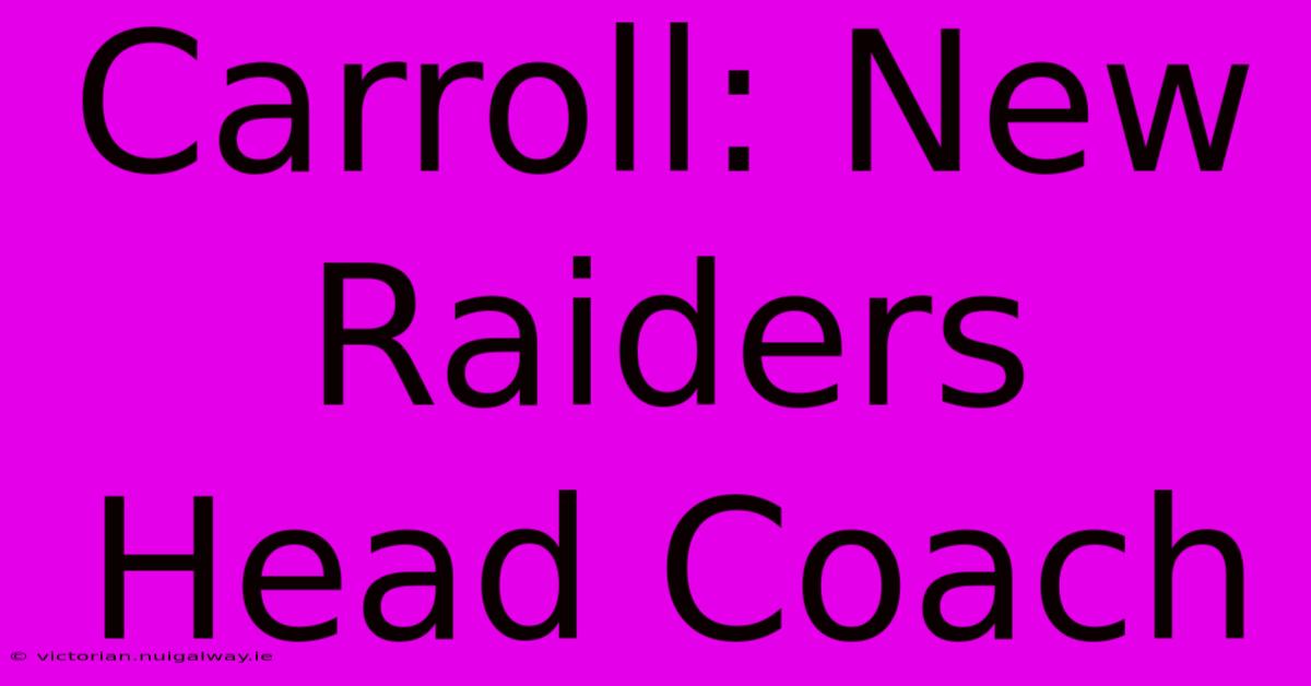 Carroll: New Raiders Head Coach