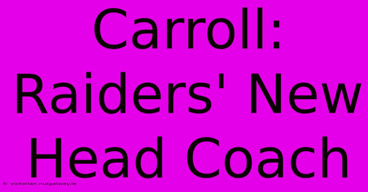 Carroll: Raiders' New Head Coach