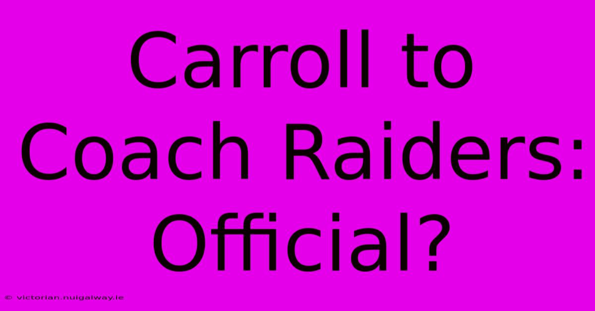 Carroll To Coach Raiders: Official?