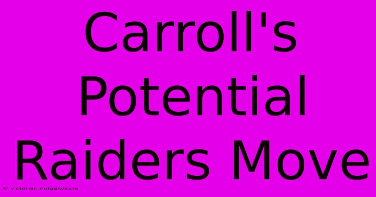 Carroll's Potential Raiders Move