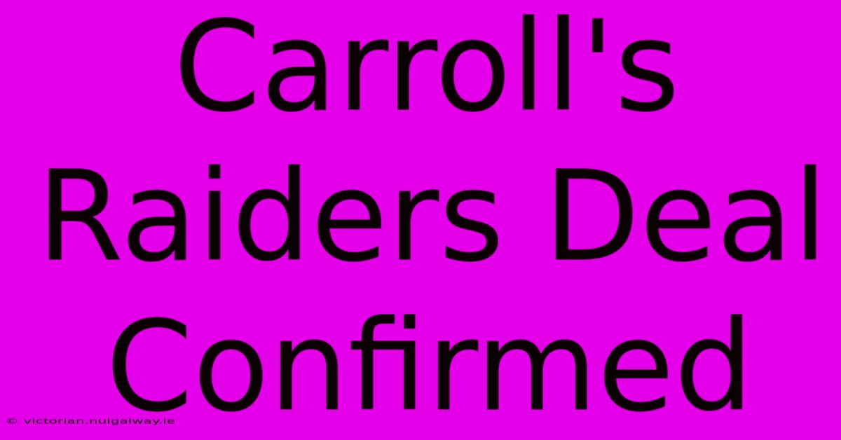 Carroll's Raiders Deal Confirmed