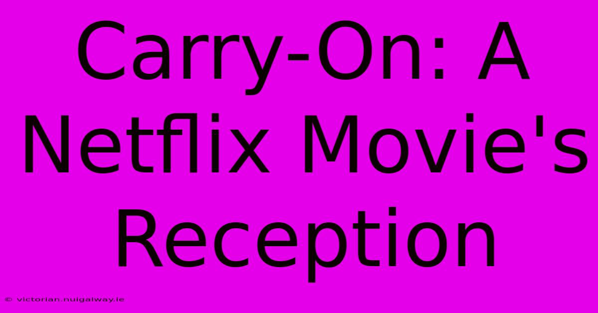 Carry-On: A Netflix Movie's Reception