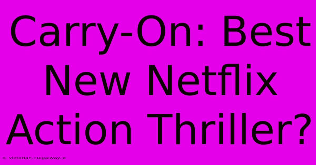 Carry-On: Best New Netflix Action Thriller?