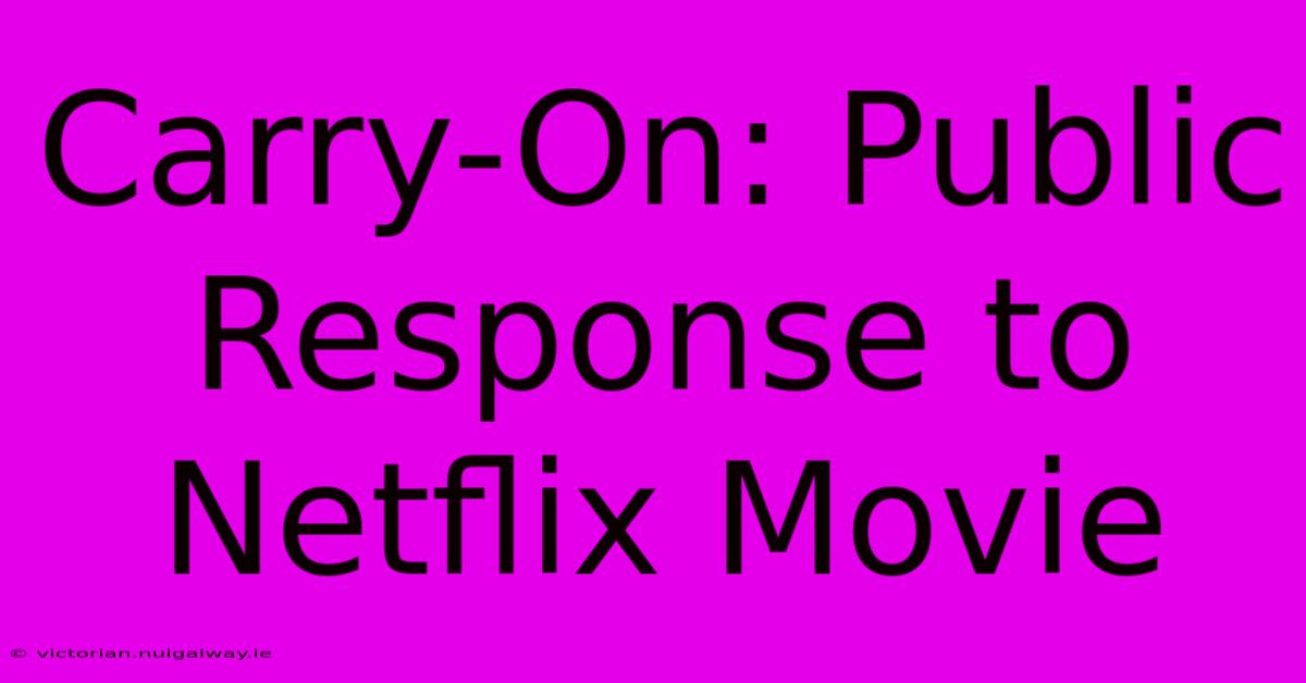 Carry-On: Public Response To Netflix Movie