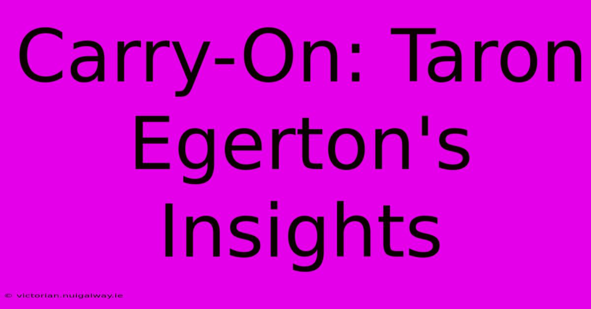 Carry-On: Taron Egerton's Insights