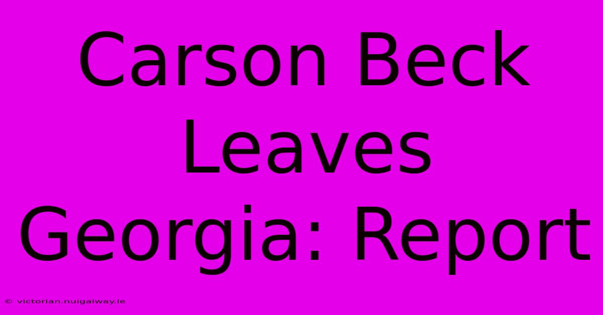 Carson Beck Leaves Georgia: Report