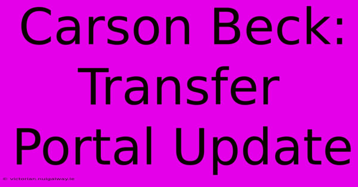 Carson Beck: Transfer Portal Update