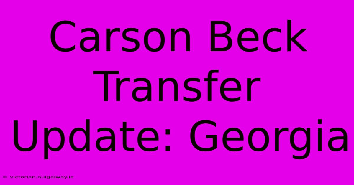 Carson Beck Transfer Update: Georgia