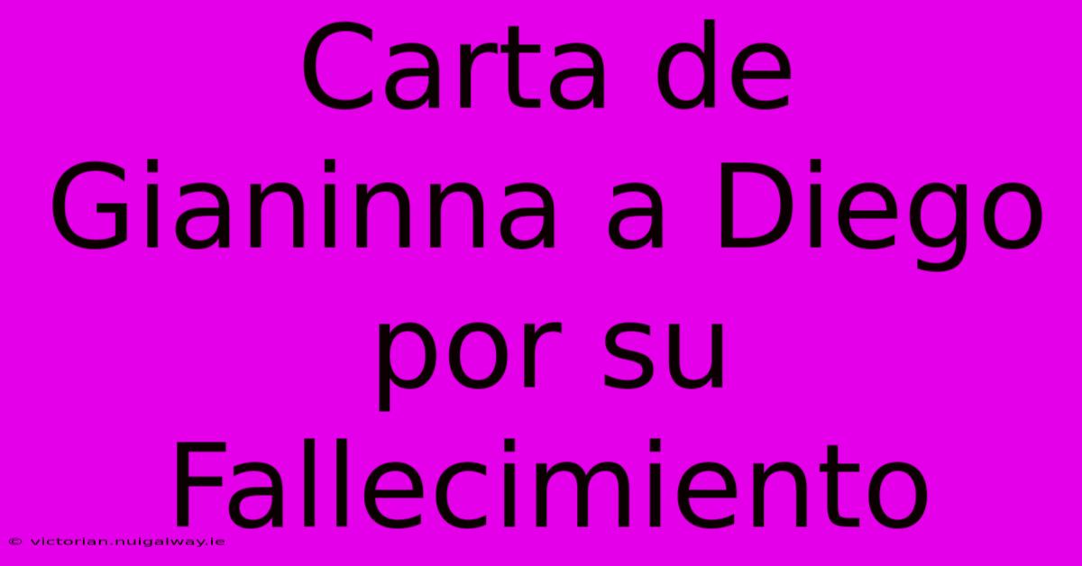 Carta De Gianinna A Diego Por Su Fallecimiento